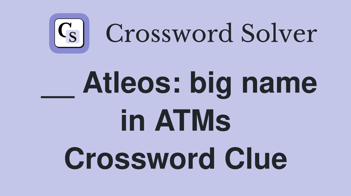 __ Atleos: big name in ATMs Crossword Clue