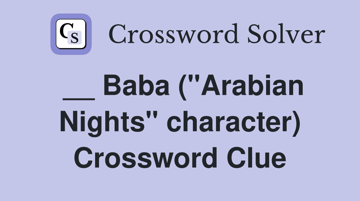__ Baba ("Arabian Nights" character) Crossword Clue