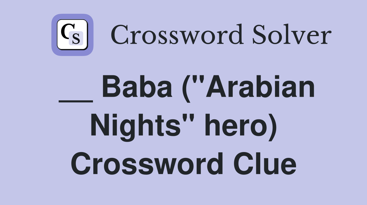 __ Baba ("Arabian Nights" hero) Crossword Clue
