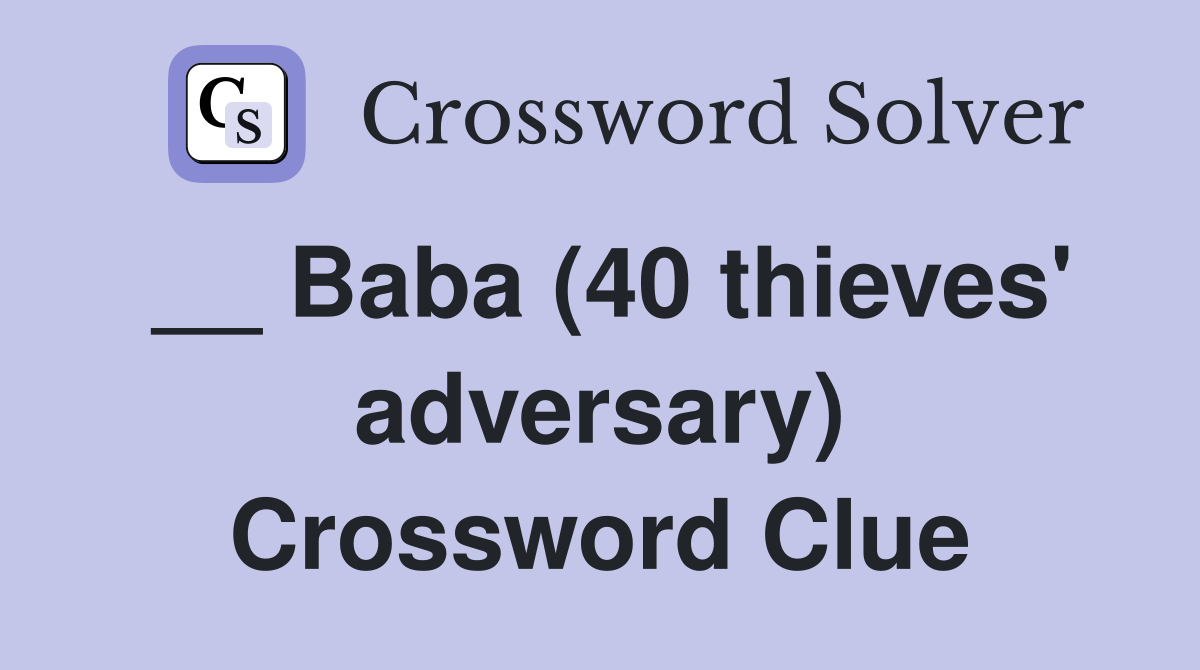 __ Baba (40 thieves' adversary) Crossword Clue