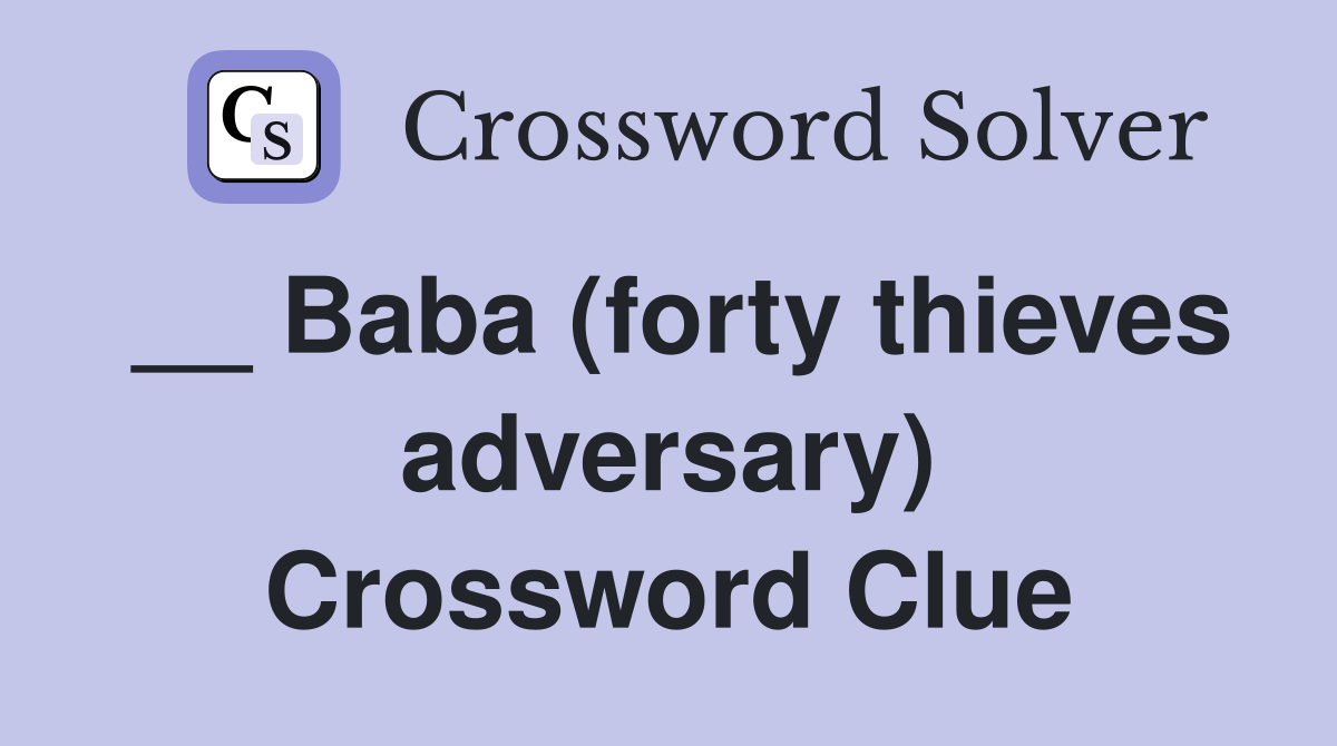 __ Baba (forty thieves adversary) Crossword Clue