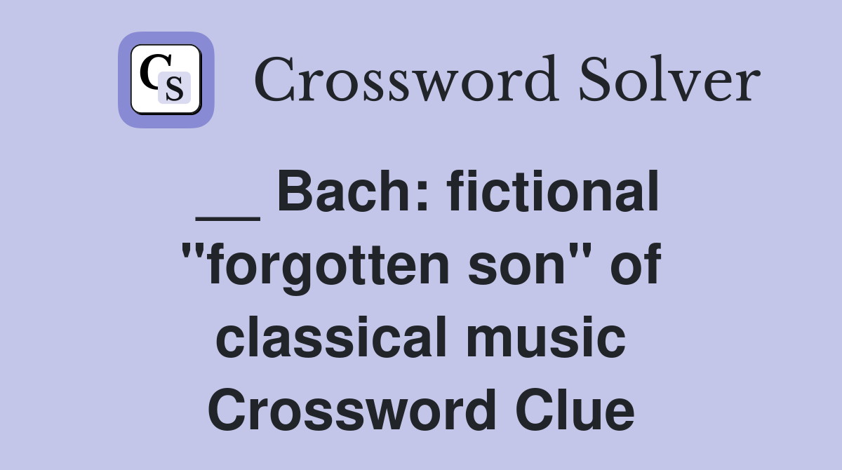 __ Bach: fictional "forgotten son" of classical music Crossword Clue