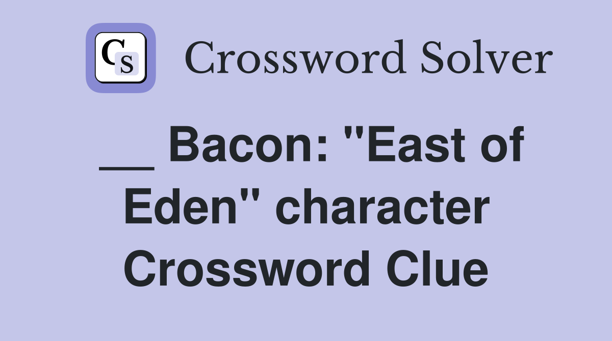 __ Bacon: "East of Eden" character Crossword Clue