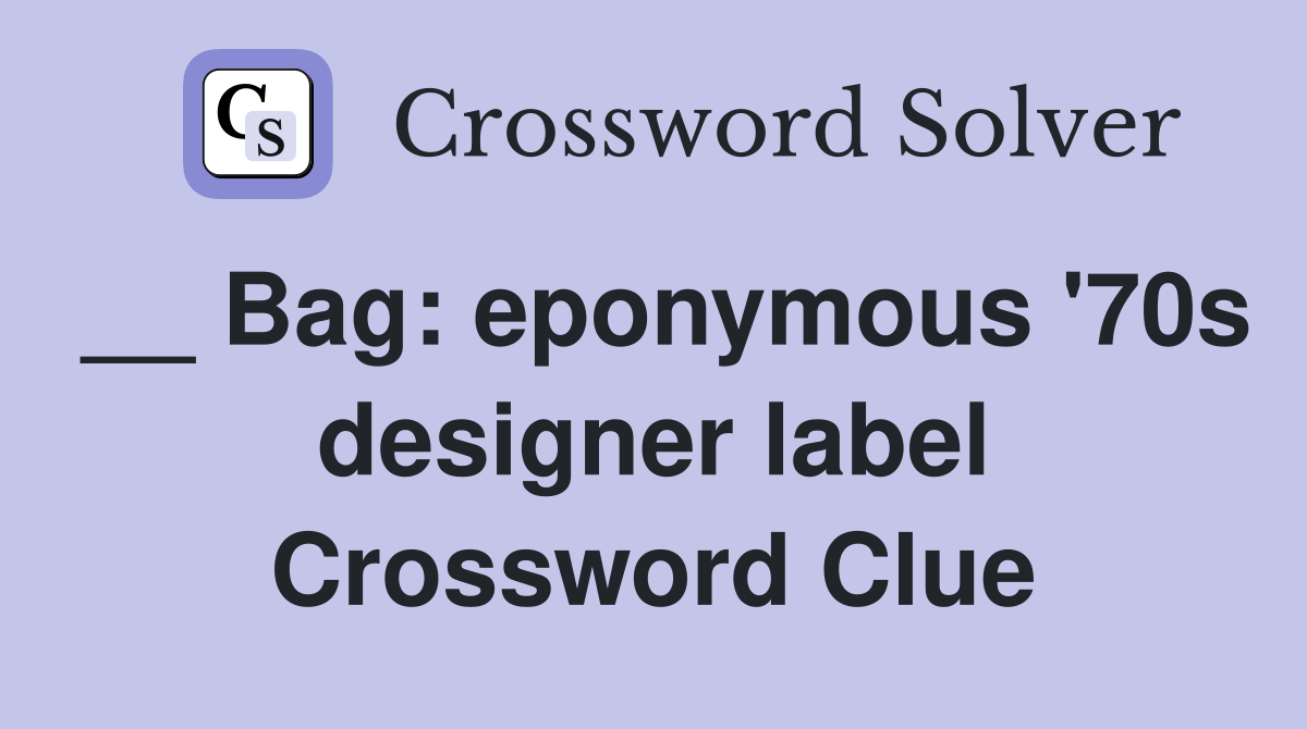 __ Bag: eponymous '70s designer label Crossword Clue