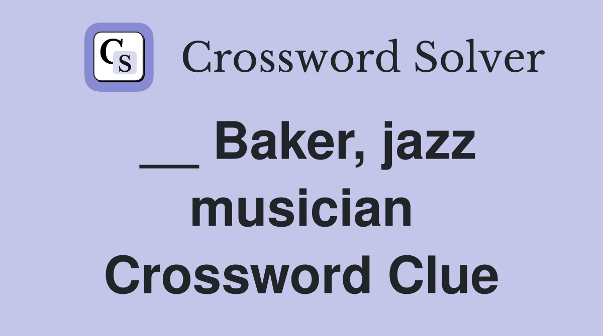 __ Baker, jazz musician Crossword Clue