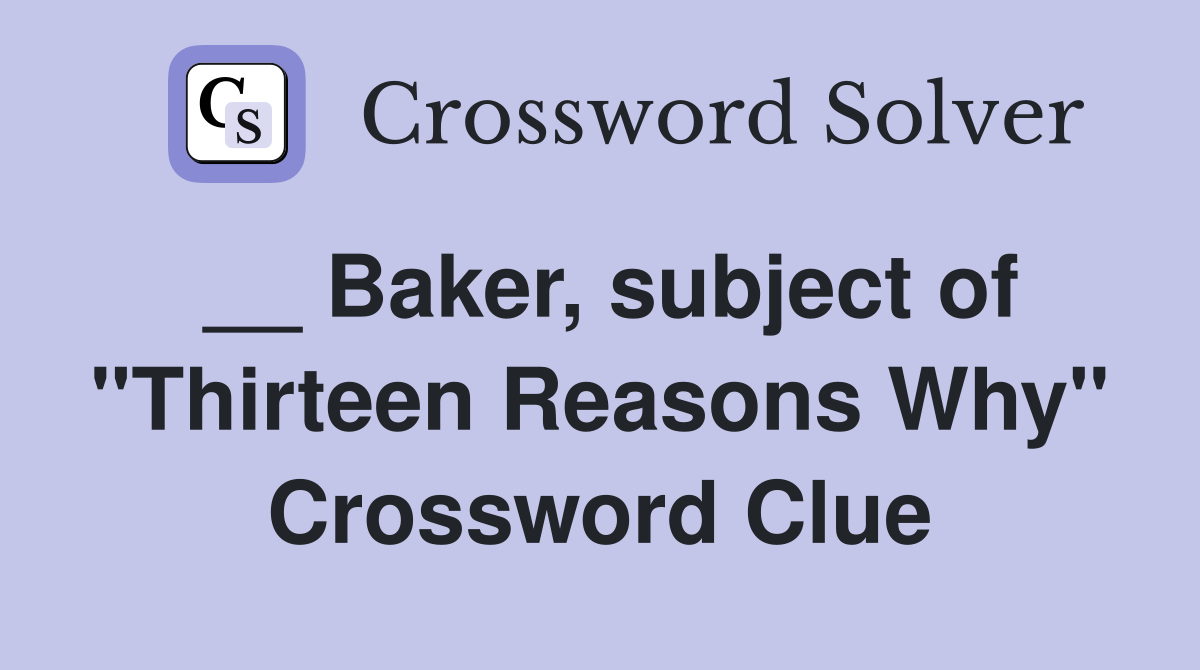 __ Baker, subject of "Thirteen Reasons Why" Crossword Clue