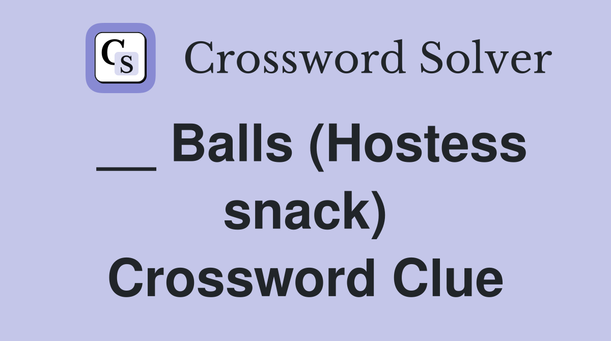 __ Balls (Hostess snack) Crossword Clue
