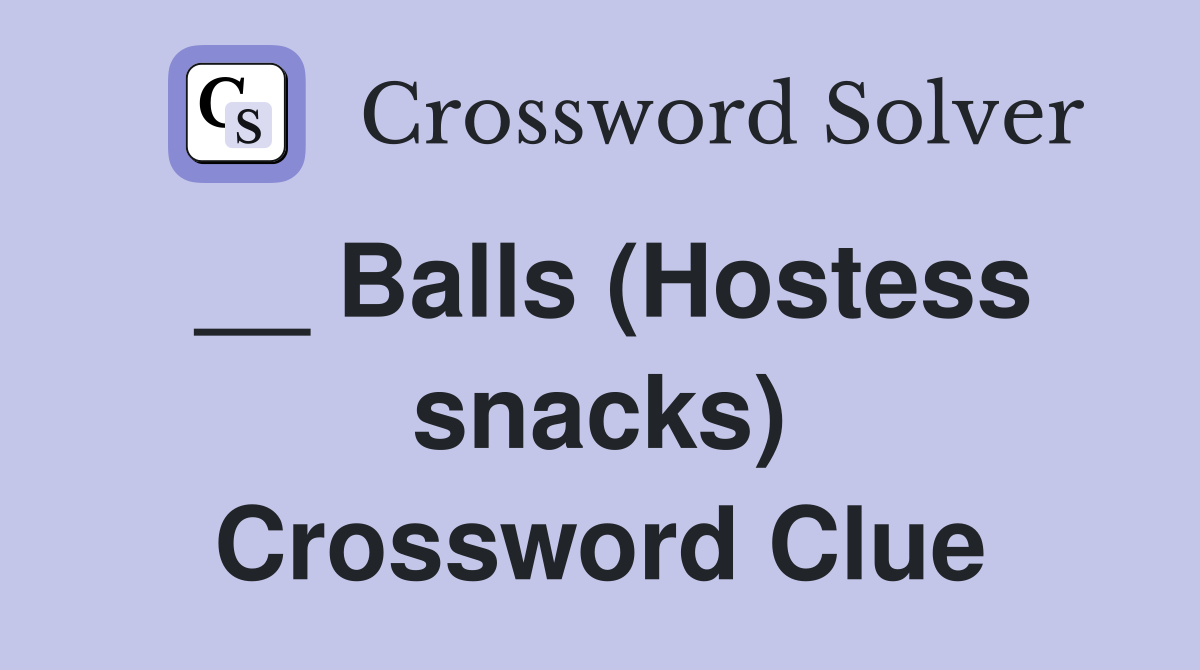 __ Balls (Hostess snacks) Crossword Clue
