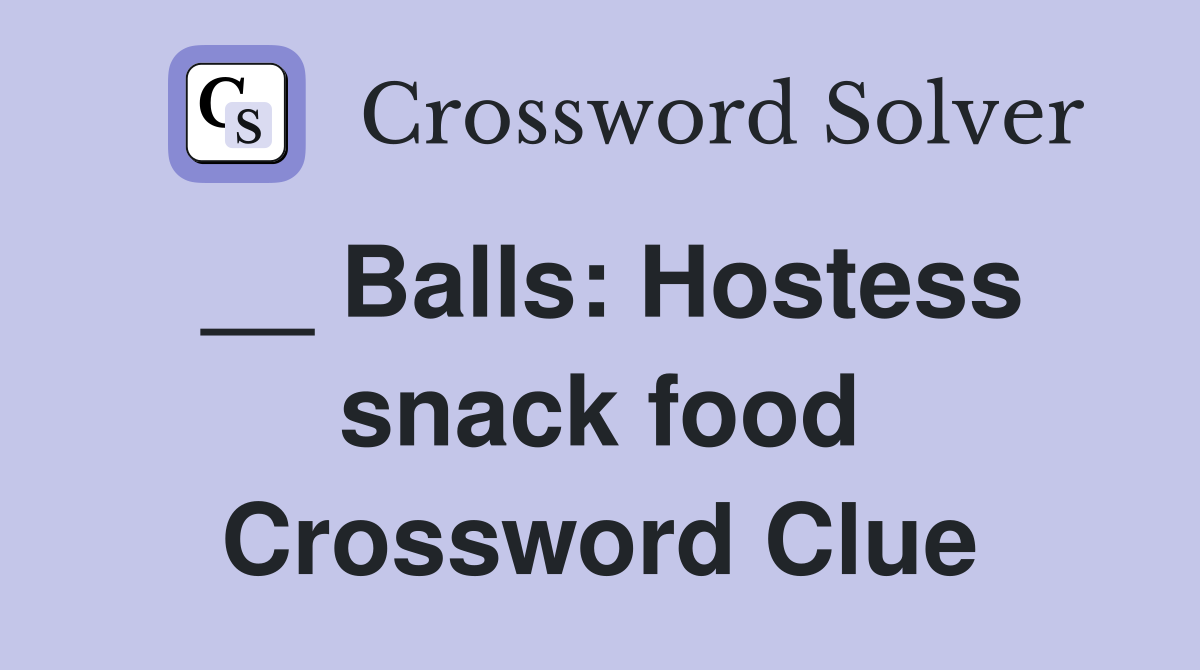 __ Balls: Hostess snack food Crossword Clue