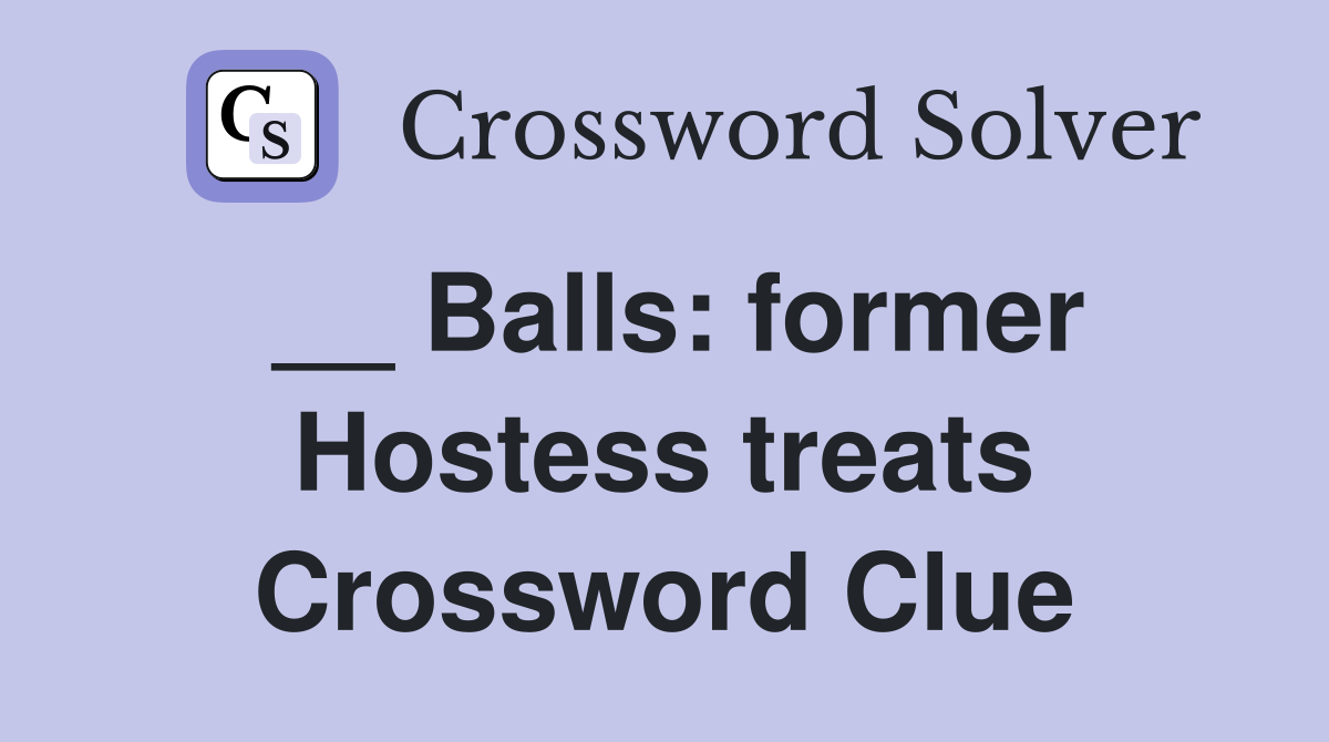 __ Balls: former Hostess treats Crossword Clue