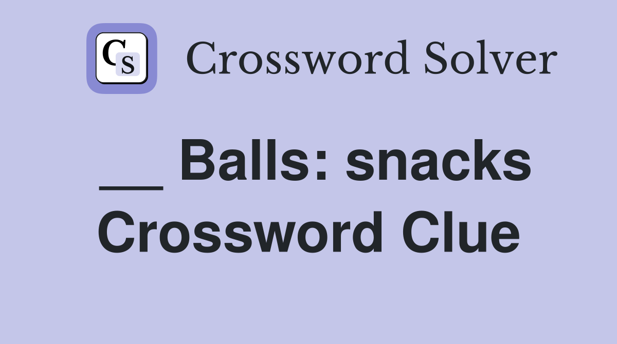 __ Balls: snacks Crossword Clue