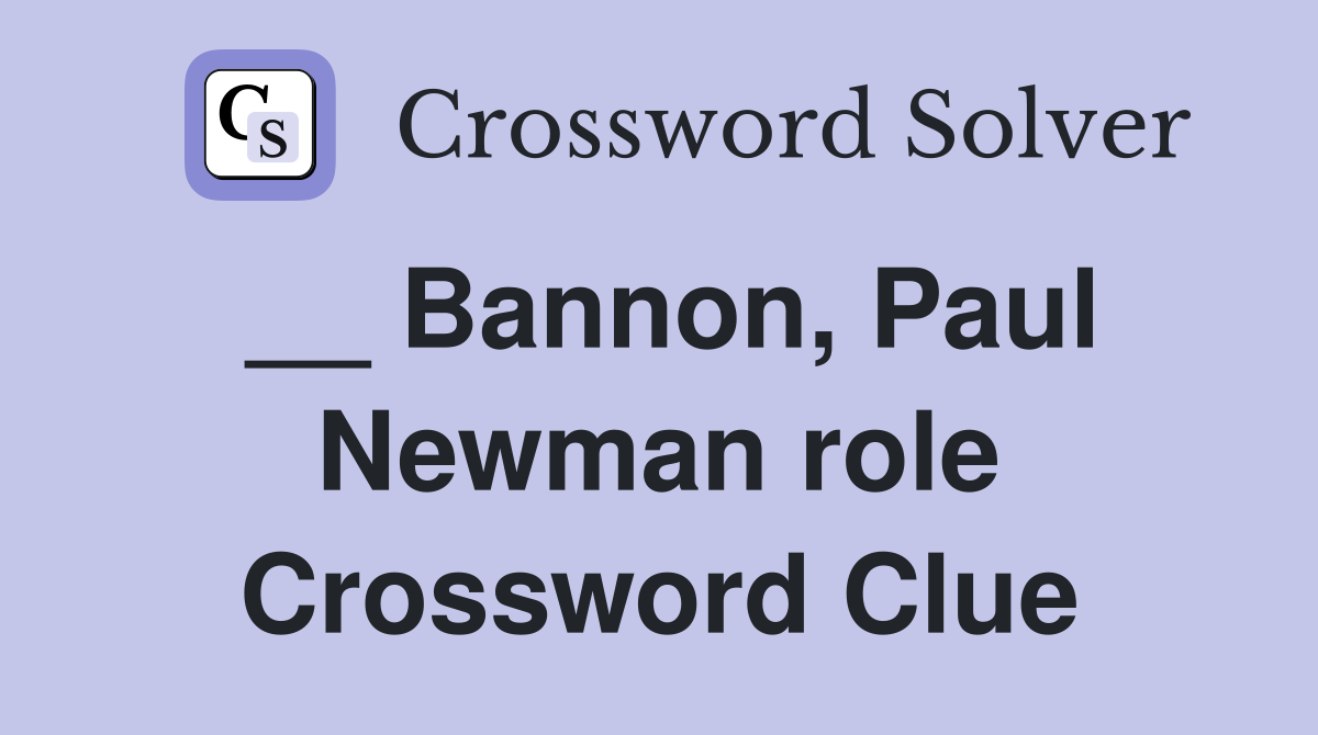 __ Bannon, Paul Newman role Crossword Clue