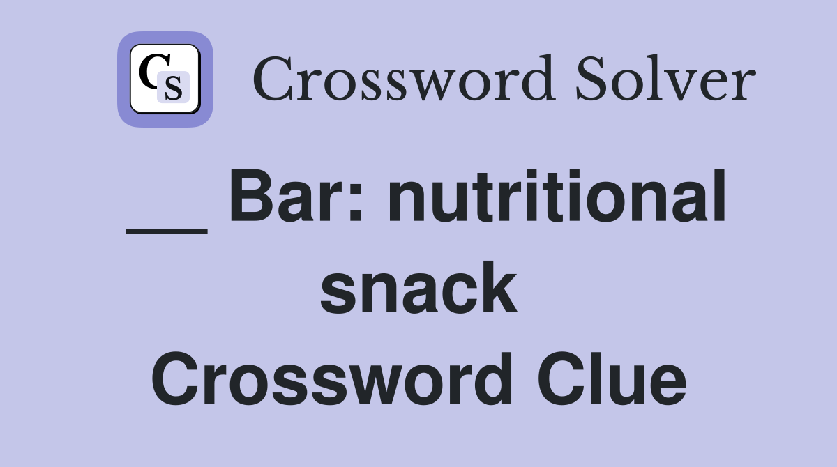 __ Bar: nutritional snack Crossword Clue