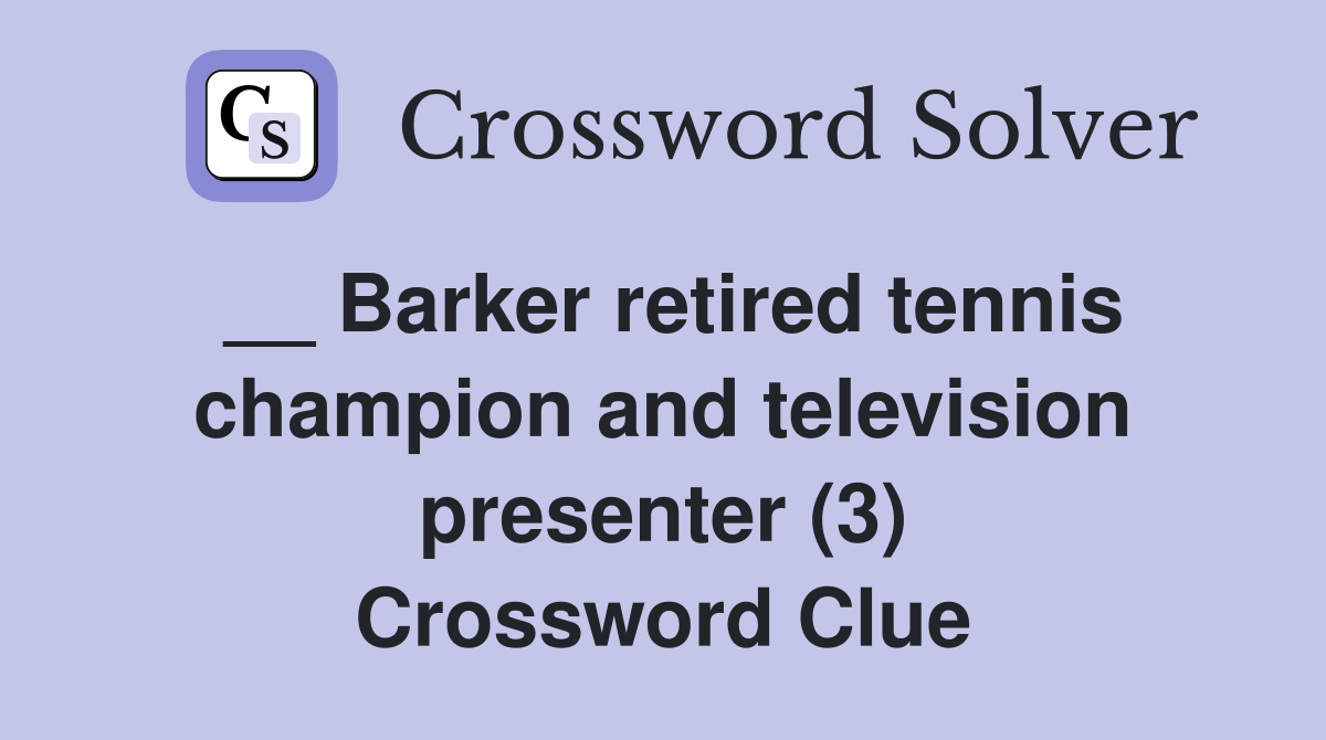 __ Barker retired tennis champion and television presenter (3) Crossword Clue