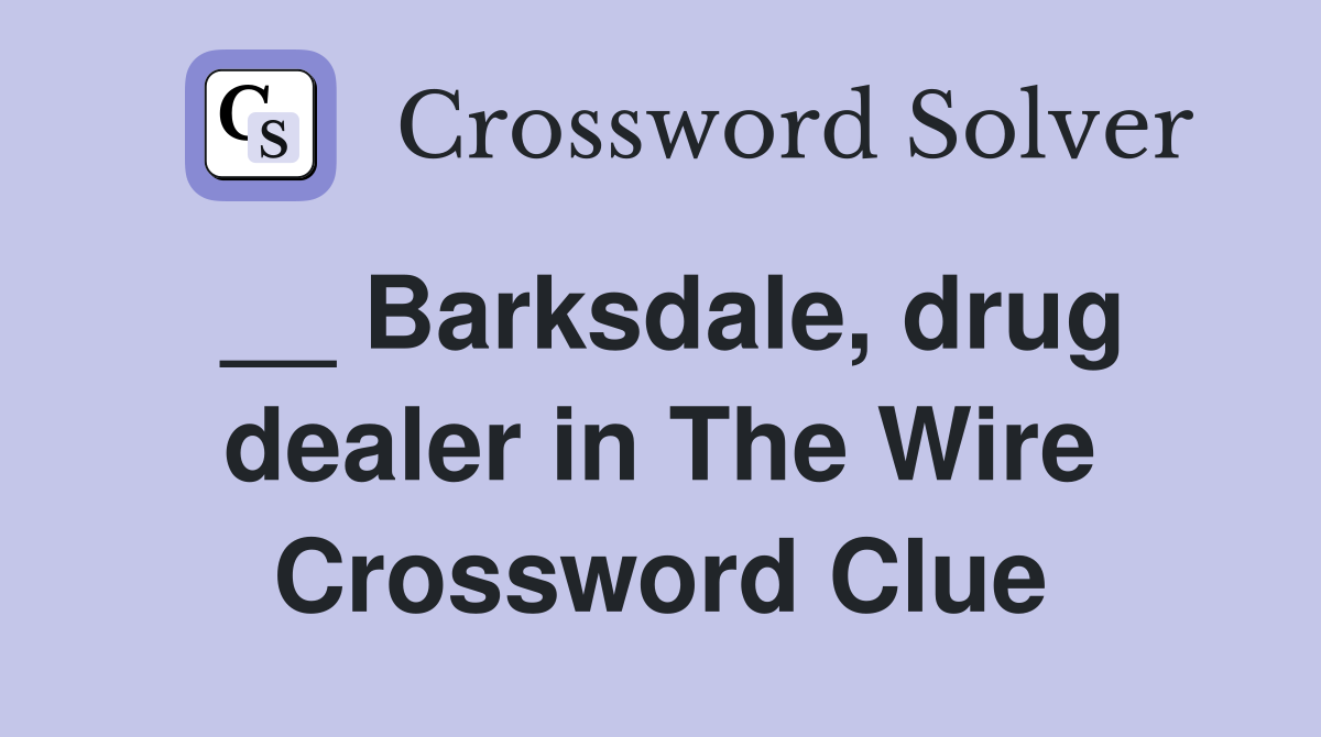 __ Barksdale, drug dealer in The Wire Crossword Clue