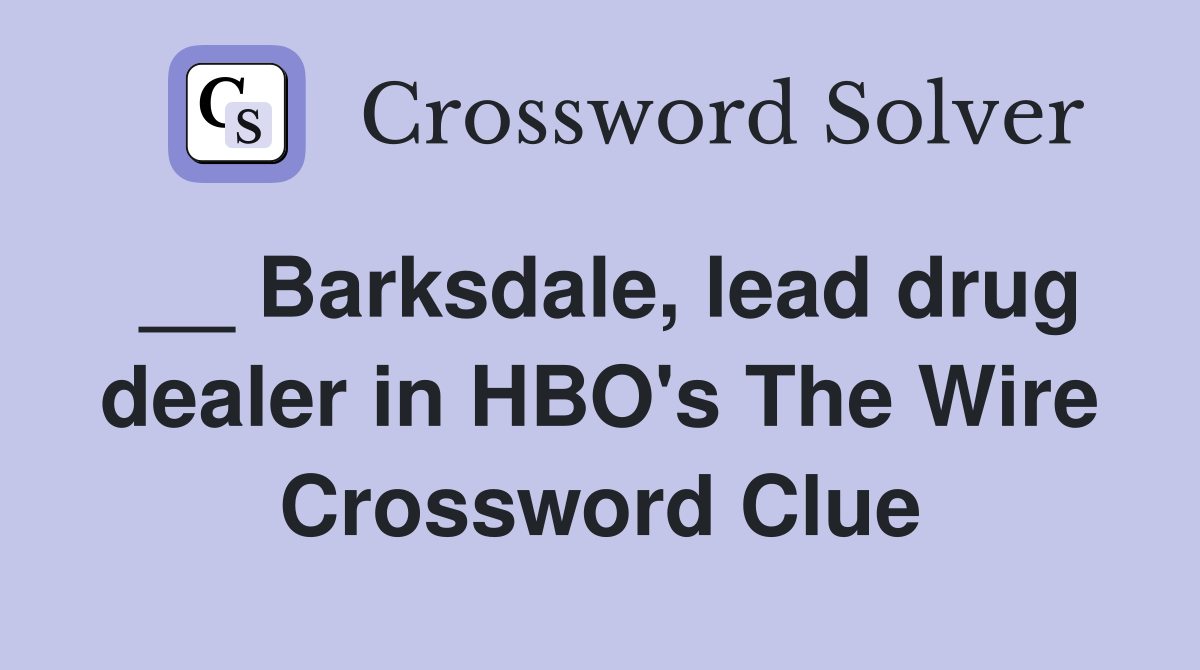 __ Barksdale, lead drug dealer in HBO's The Wire Crossword Clue
