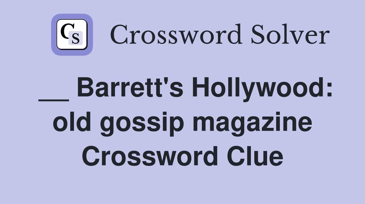 __ Barrett's Hollywood: old gossip magazine Crossword Clue