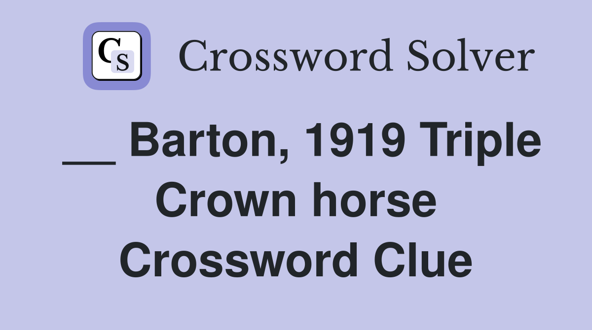__ Barton, 1919 Triple Crown horse Crossword Clue