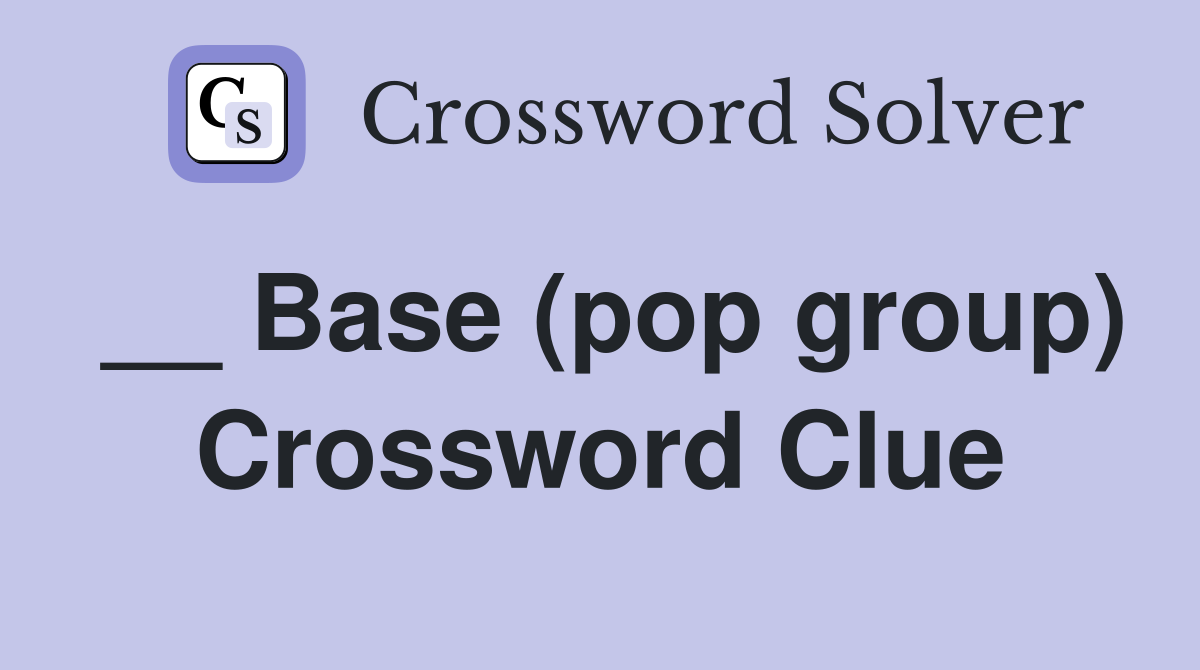 __ Base (pop group) Crossword Clue