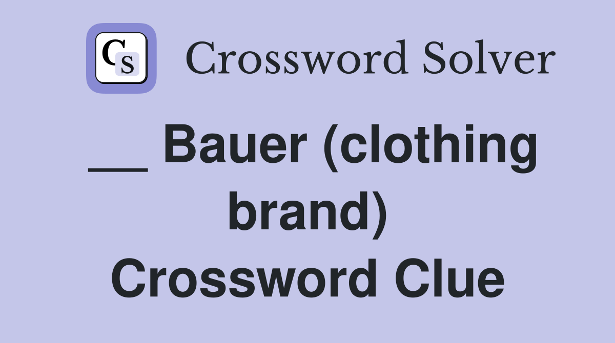 __ Bauer (clothing brand) Crossword Clue