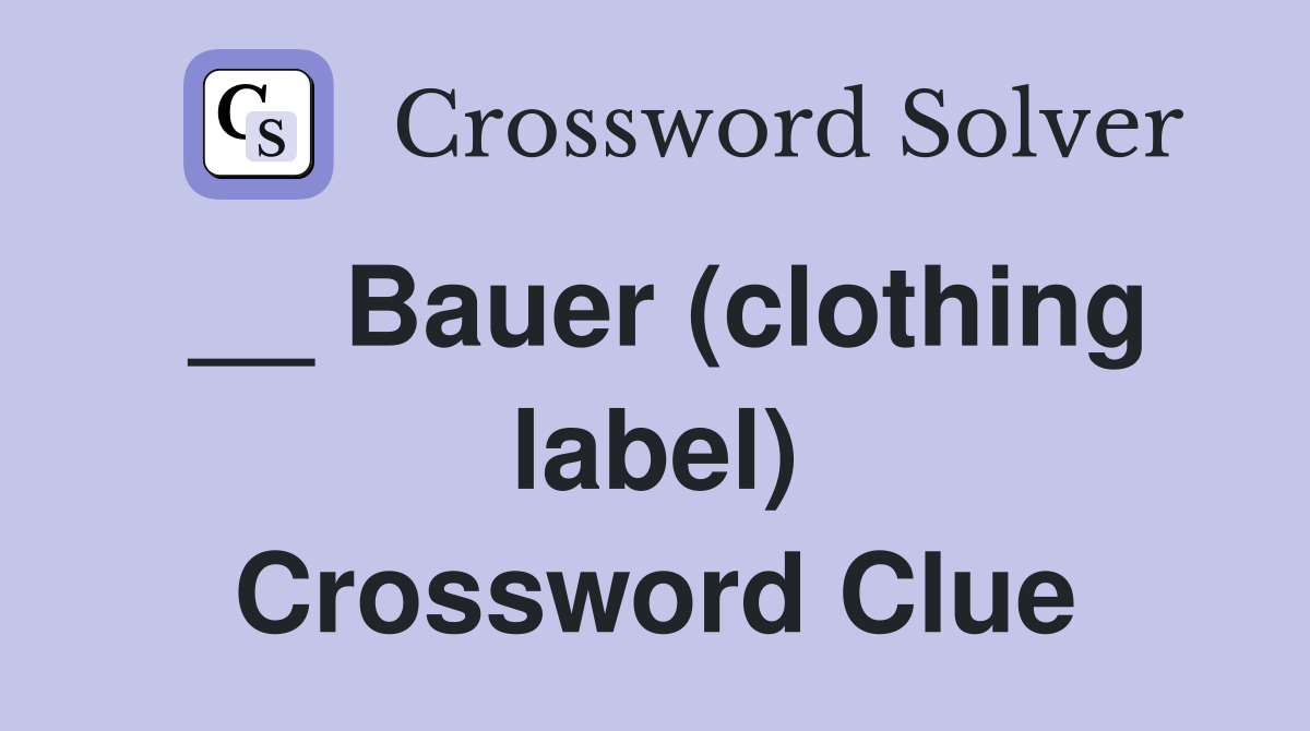 __ Bauer (clothing label) Crossword Clue