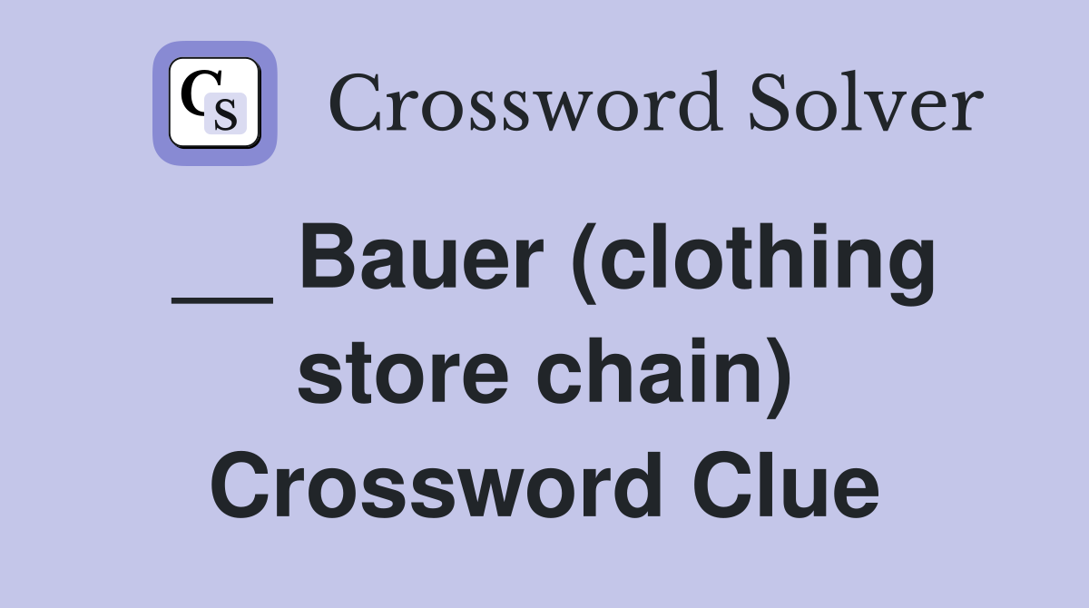 __ Bauer (clothing store chain) Crossword Clue