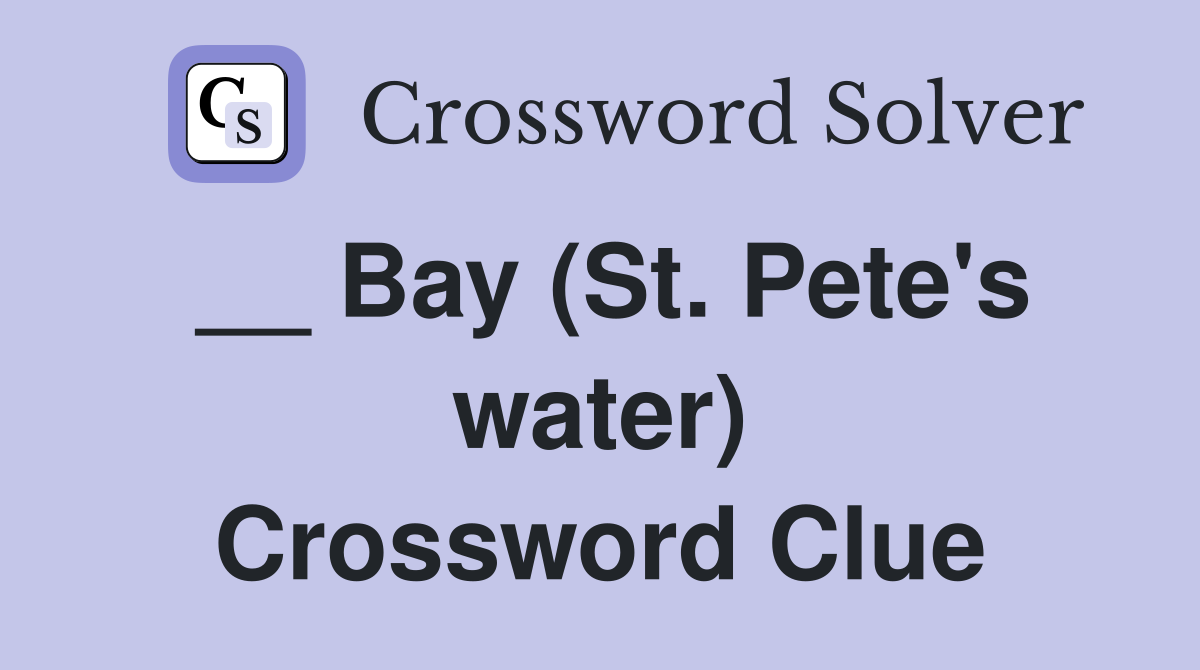 __ Bay (St. Pete's water) Crossword Clue