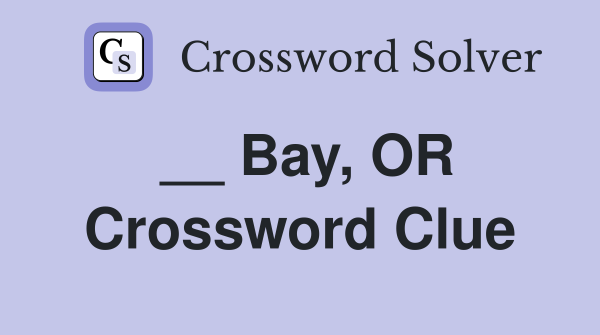 __ Bay, OR Crossword Clue