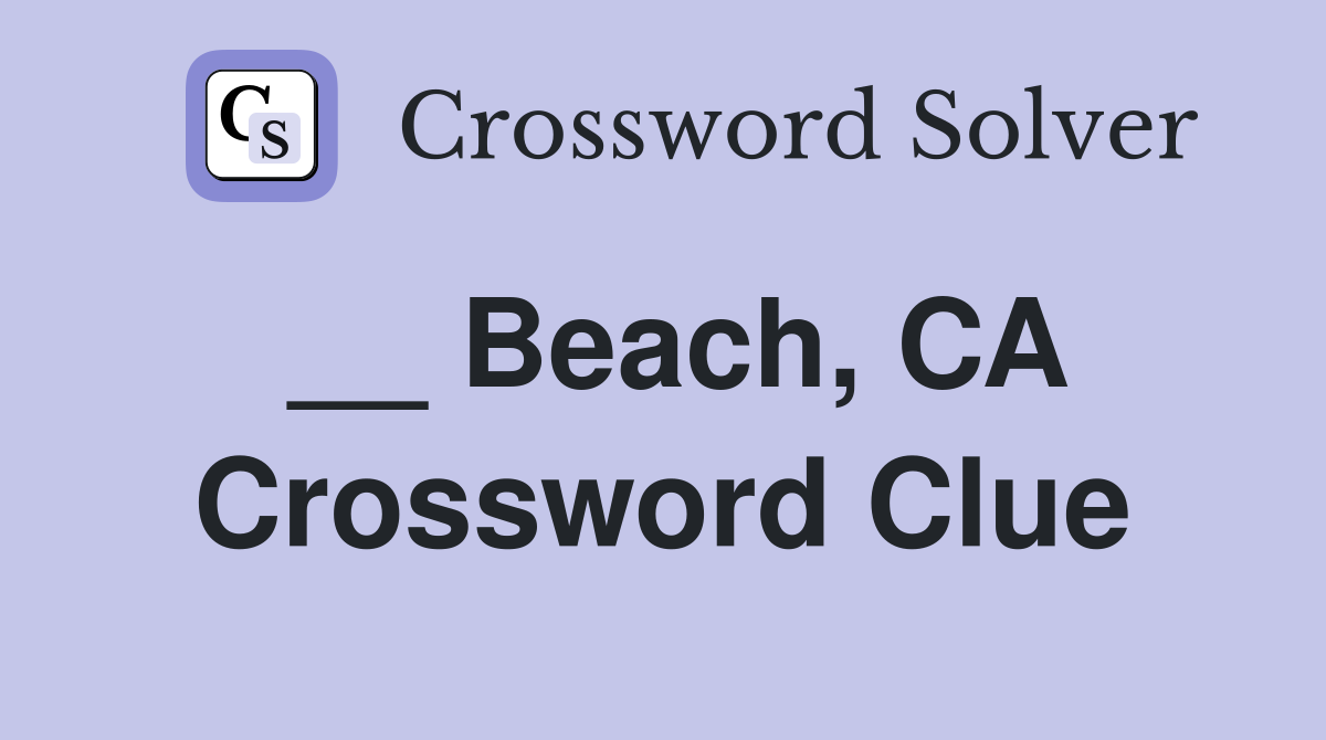 __ Beach, CA Crossword Clue