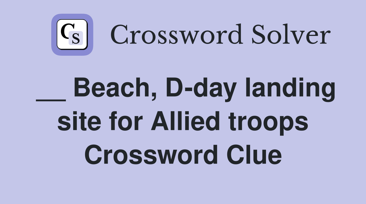 __ Beach, D-day landing site for Allied troops Crossword Clue