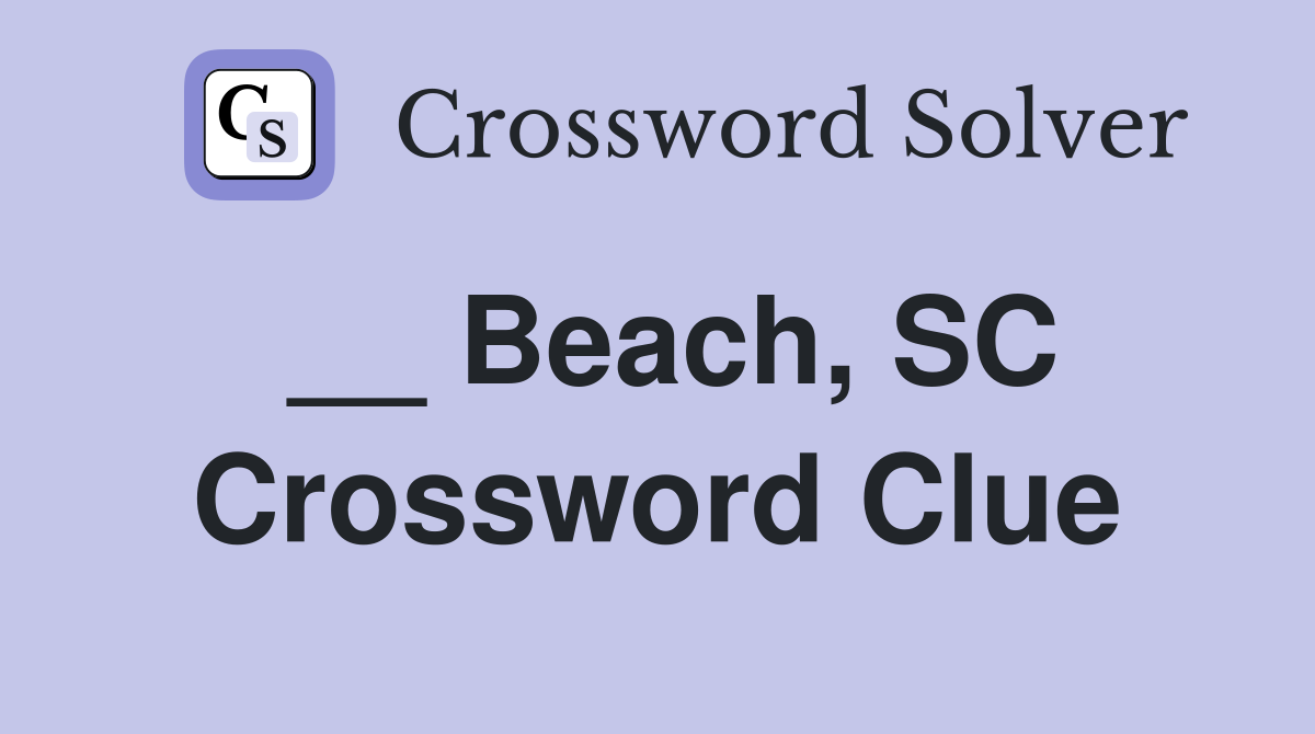 __ Beach, SC Crossword Clue