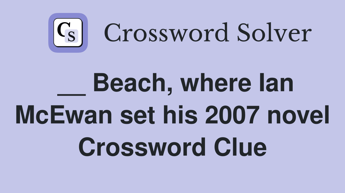 __ Beach, where Ian McEwan set his 2007 novel Crossword Clue