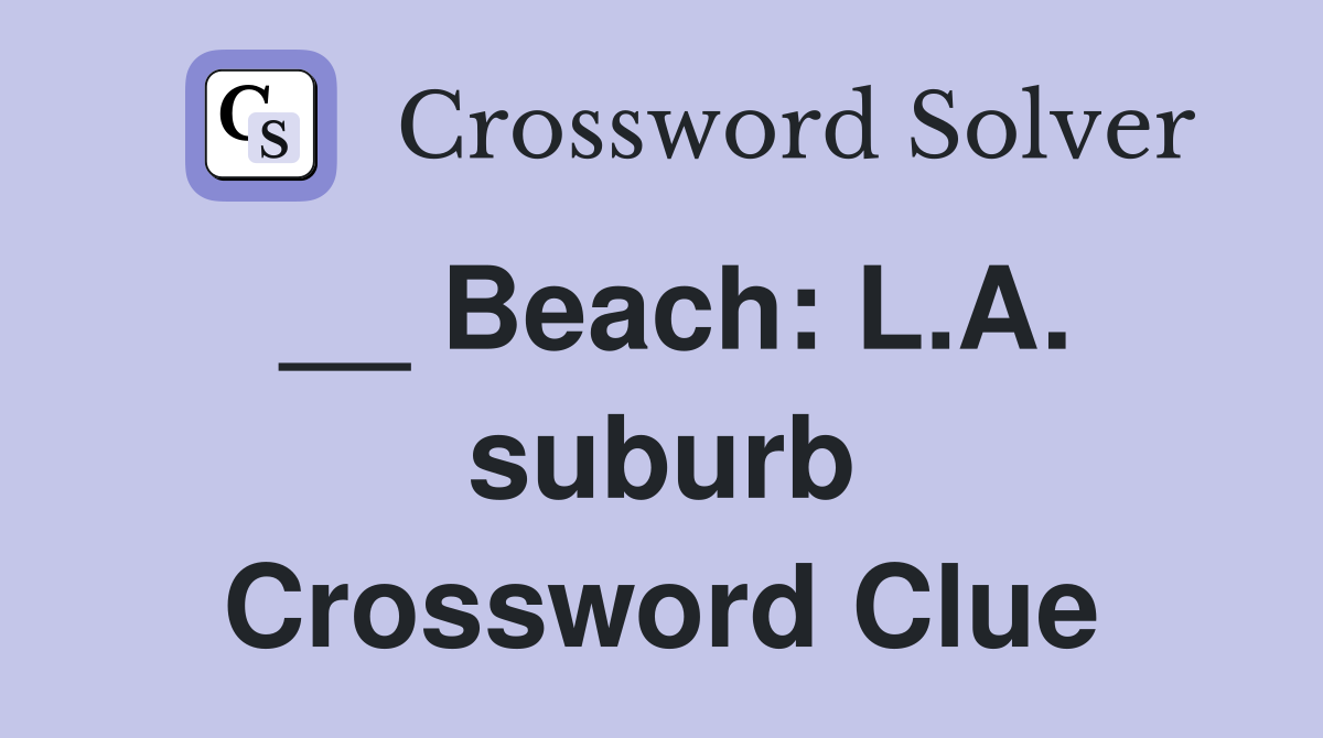 __ Beach: L.A. suburb Crossword Clue