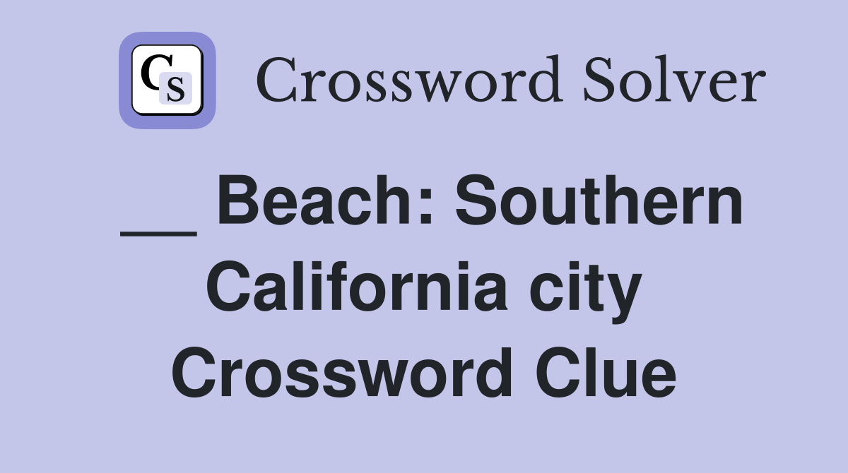 __ Beach: Southern California city Crossword Clue