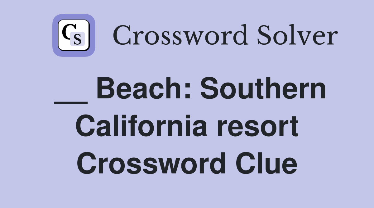 __ Beach: Southern California resort Crossword Clue