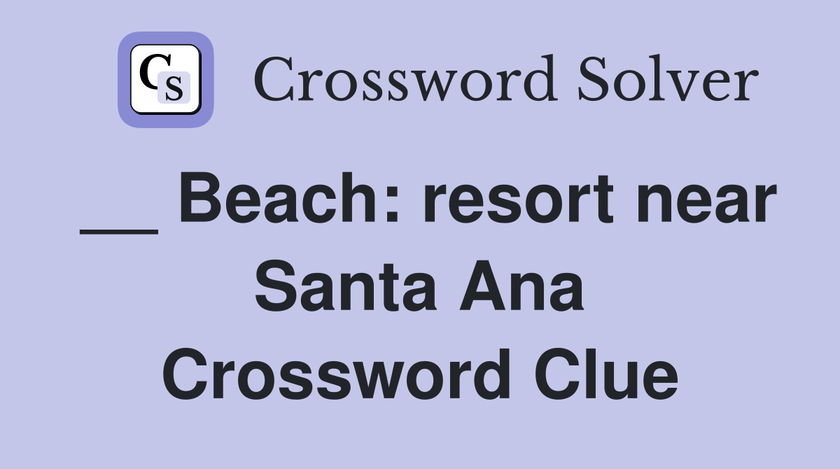 __ Beach: resort near Santa Ana Crossword Clue