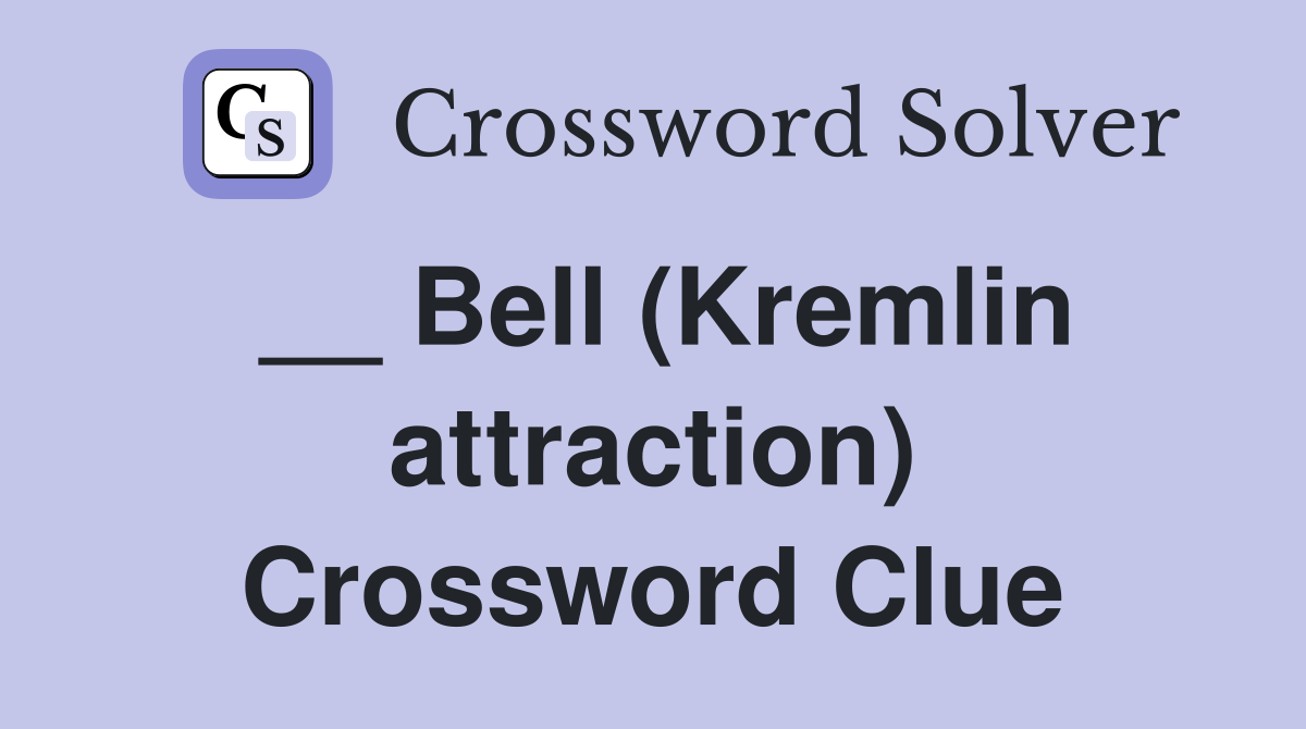 __ Bell (Kremlin attraction) Crossword Clue