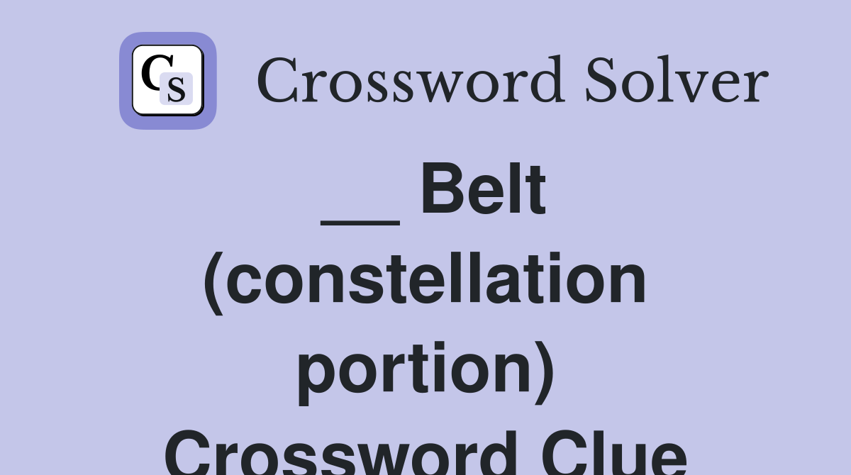 __ Belt (constellation portion) Crossword Clue