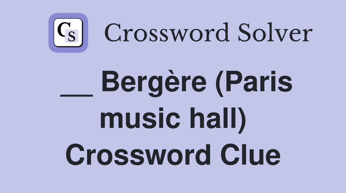 __ Bergère (Paris music hall) Crossword Clue