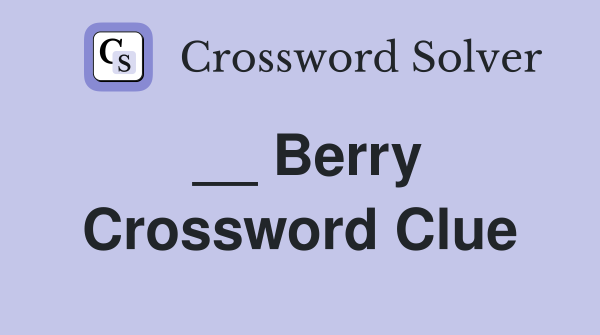 __ Berry Crossword Clue