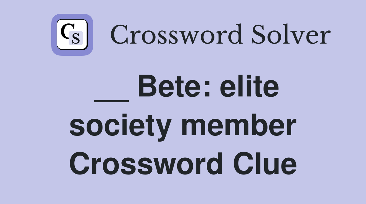 __ Bete: elite society member Crossword Clue