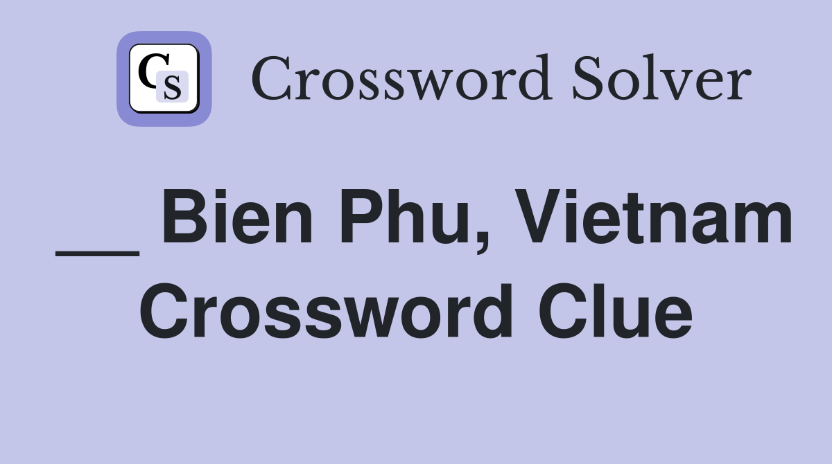 __ Bien Phu, Vietnam Crossword Clue