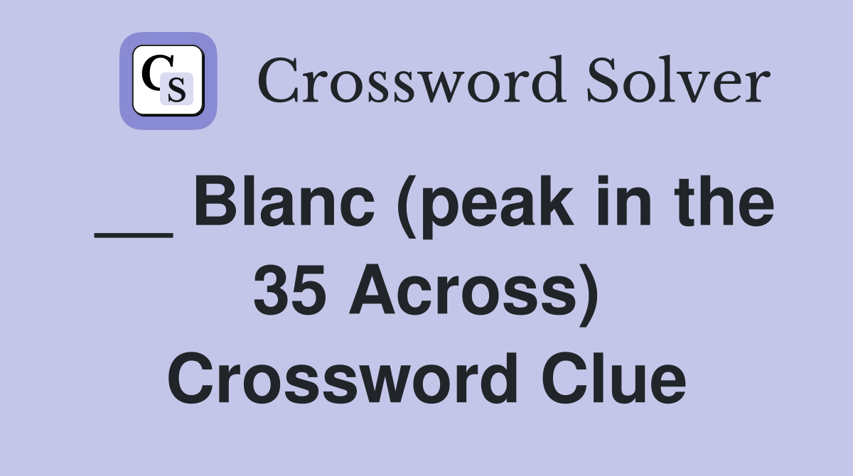 __ Blanc (peak in the 35 Across) Crossword Clue