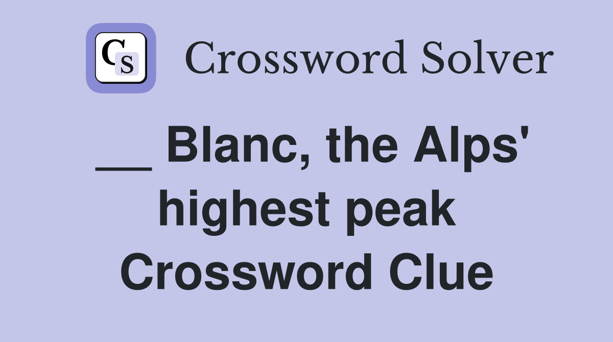 __ Blanc, the Alps' highest peak Crossword Clue