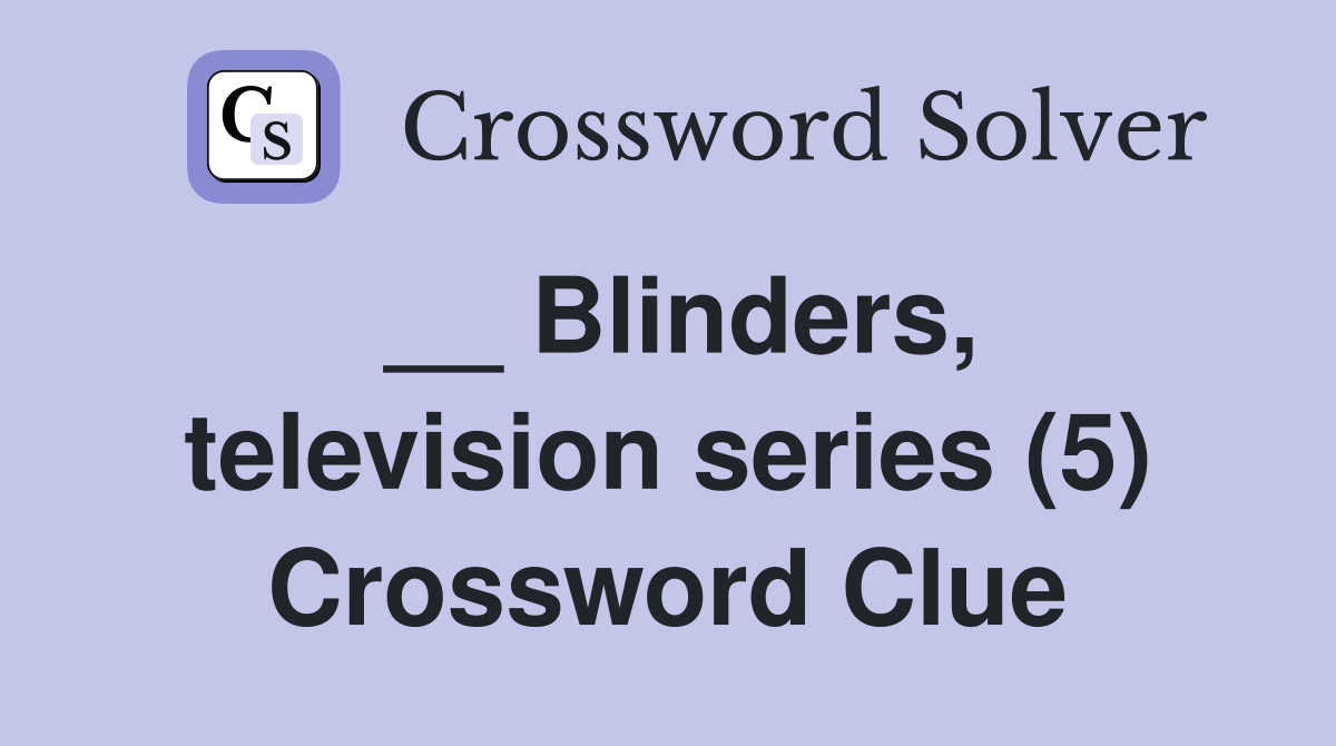 __ Blinders, television series (5) Crossword Clue