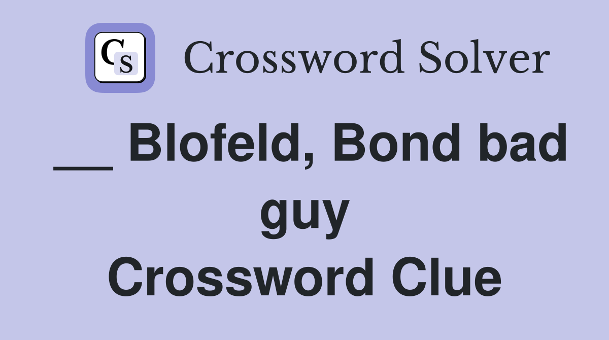 __ Blofeld, Bond bad guy Crossword Clue