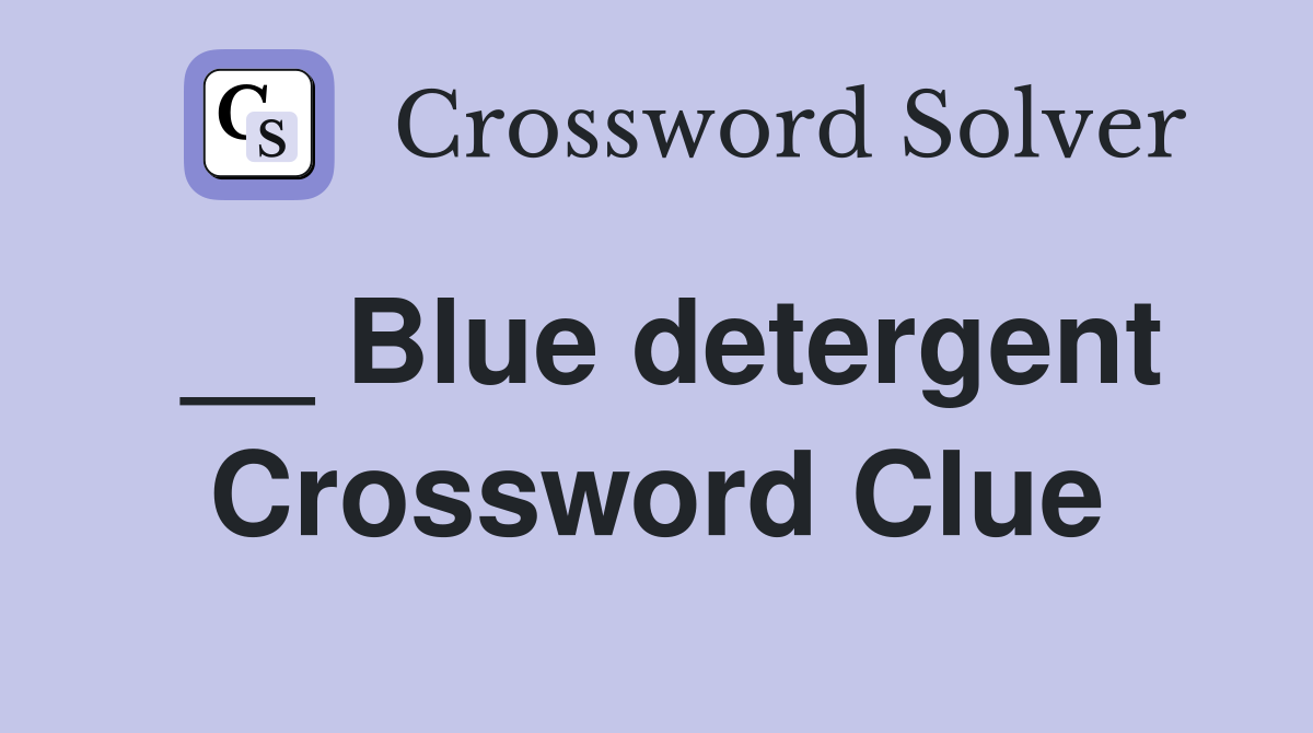 __ Blue detergent Crossword Clue