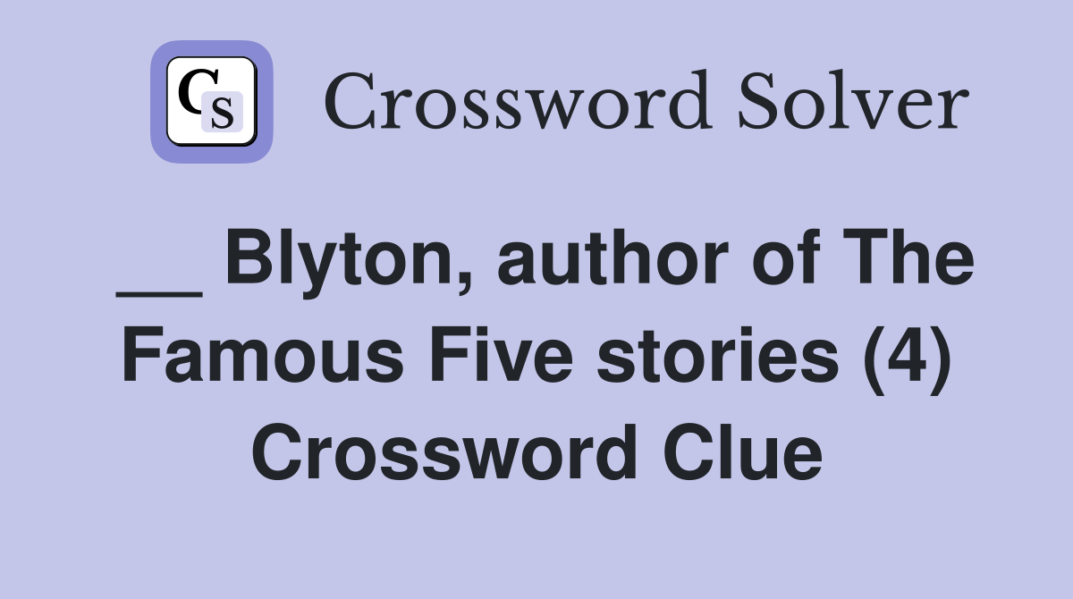 __ Blyton, author of The Famous Five stories (4) Crossword Clue