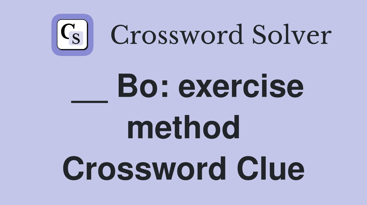 __ Bo: exercise method Crossword Clue