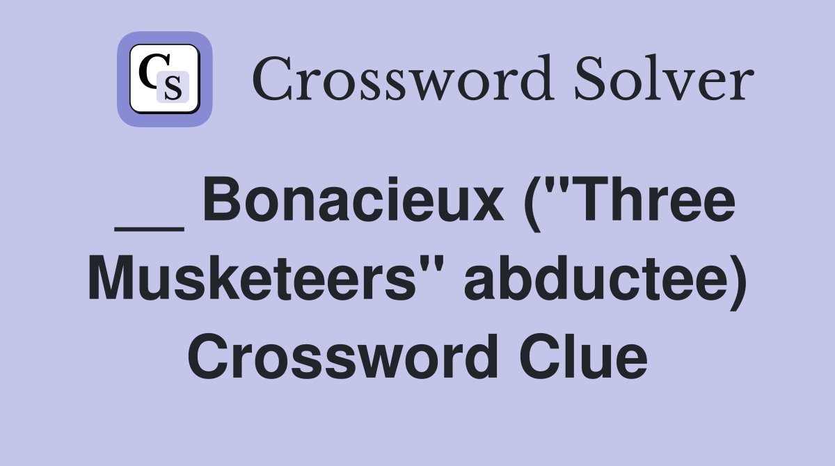__ Bonacieux (''Three Musketeers'' abductee) Crossword Clue